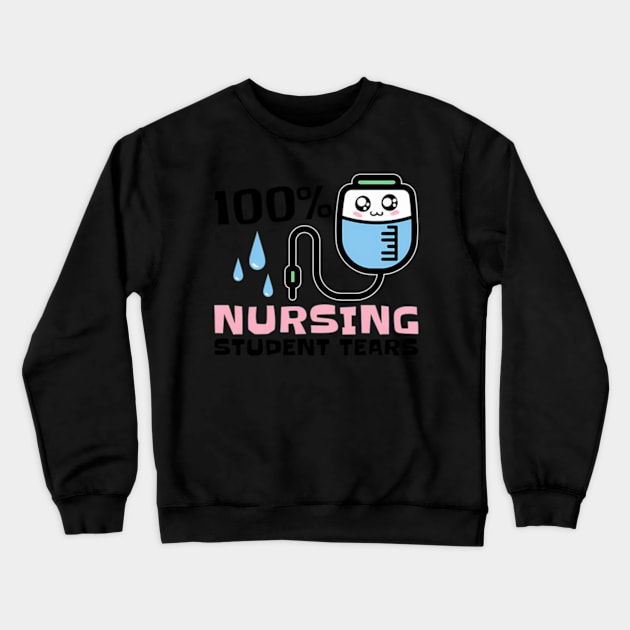 Nursing Student Tears Crewneck Sweatshirt by Sink-Lux